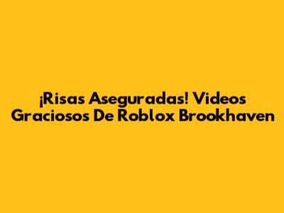 ¡Risas Aseguradas! Videos Graciosos De Roblox Brookhaven