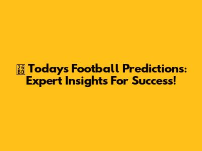 ⚽️ Today's Football Predictions: Expert Insights For Success!
