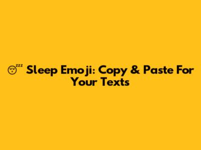 😴 Sleep Emoji: Copy & Paste For Your Texts