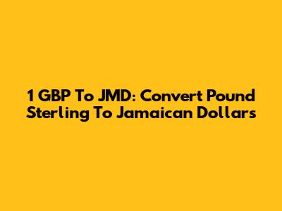 1 GBP To JMD: Convert Pound Sterling To Jamaican Dollars