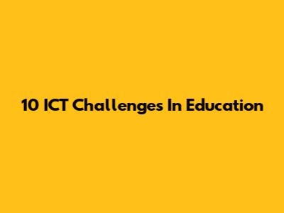 10 ICT Challenges In Education
