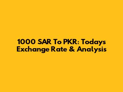 1000 SAR To PKR: Today's Exchange Rate & Analysis