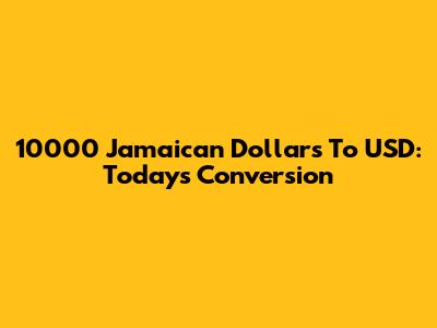 10000 Jamaican Dollars To USD: Today's Conversion