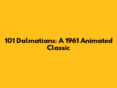 101 Dalmatians: A 1961 Animated Classic