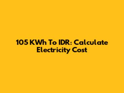 105 KWh To IDR: Calculate Electricity Cost