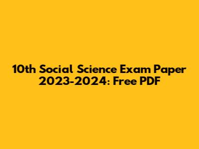 10th Social Science Exam Paper 2023-2024: Free PDF