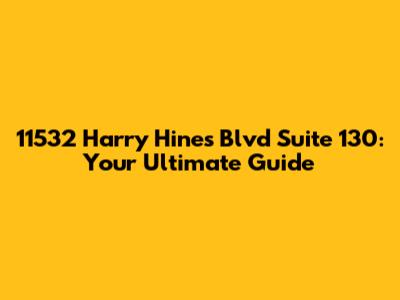 11532 Harry Hines Blvd Suite 130: Your Ultimate Guide
