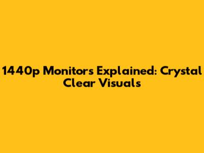 1440p Monitors Explained: Crystal Clear Visuals