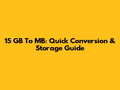 15 GB To MB: Quick Conversion & Storage Guide