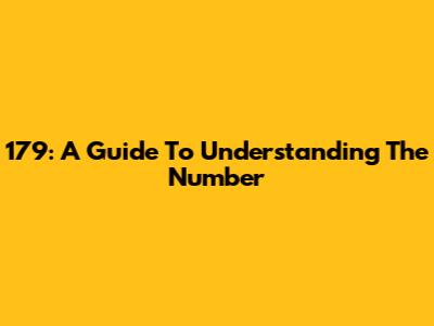 179: A Guide To Understanding The Number