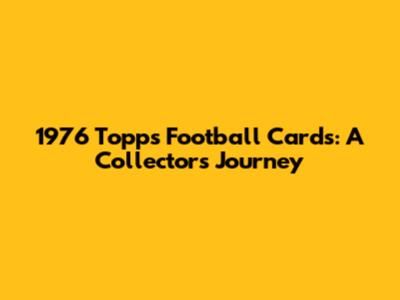 1976 Topps Football Cards: A Collector's Journey