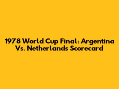 1978 World Cup Final: Argentina Vs. Netherlands Scorecard