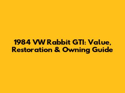 1984 VW Rabbit GTI: Value, Restoration & Owning Guide