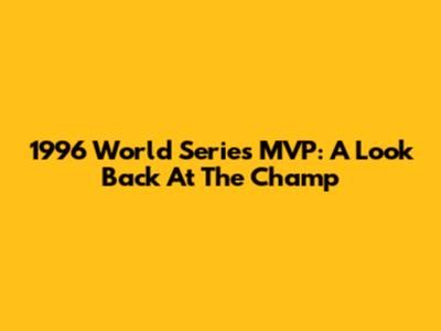 1996 World Series MVP: A Look Back At The Champ