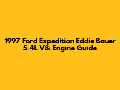1997 Ford Expedition Eddie Bauer 5.4L V8: Engine Guide