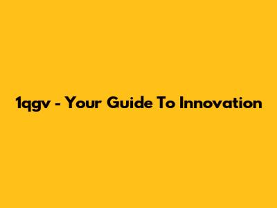 1qgv - Your Guide To Innovation
