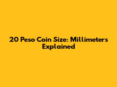 20 Peso Coin Size: Millimeters Explained