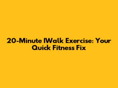 20-Minute IWalk Exercise: Your Quick Fitness Fix