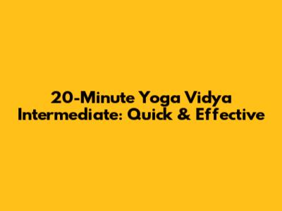 20-Minute Yoga Vidya Intermediate: Quick & Effective