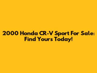 2000 Honda CR-V Sport For Sale: Find Yours Today!