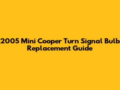 2005 Mini Cooper Turn Signal Bulb Replacement Guide