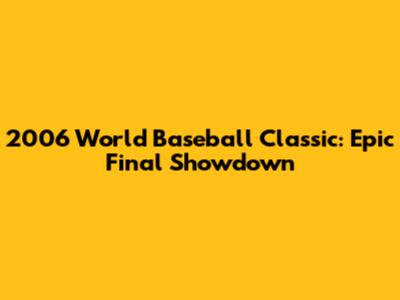 2006 World Baseball Classic: Epic Final Showdown