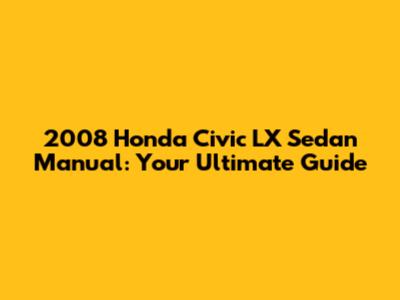 2008 Honda Civic LX Sedan Manual: Your Ultimate Guide