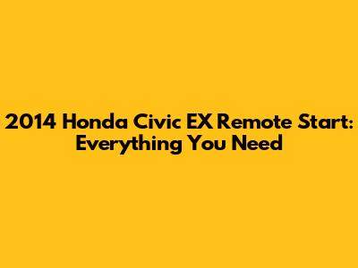 2014 Honda Civic EX Remote Start: Everything You Need