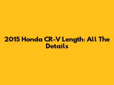 2015 Honda CR-V Length: All The Details