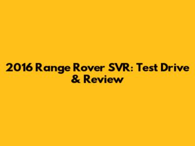 2016 Range Rover SVR: Test Drive & Review