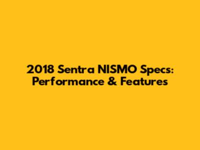 2018 Sentra NISMO Specs: Performance & Features
