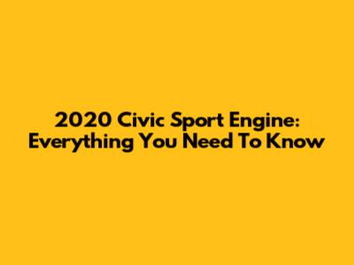 2020 Civic Sport Engine: Everything You Need To Know
