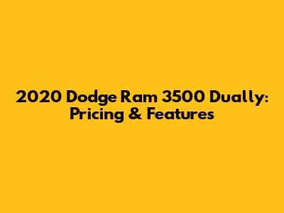 2020 Dodge Ram 3500 Dually: Pricing & Features