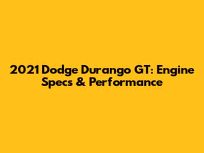 2021 Dodge Durango GT: Engine Specs & Performance