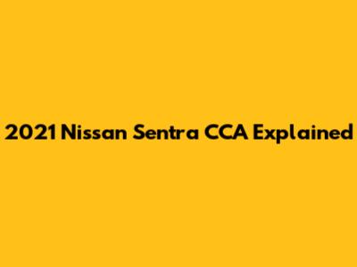 2021 Nissan Sentra CCA Explained