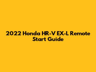 2022 Honda HR-V EX-L Remote Start Guide
