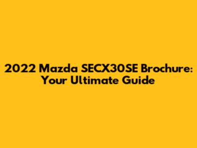2022 Mazda SECX30SE Brochure: Your Ultimate Guide