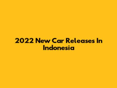 2022 New Car Releases In Indonesia