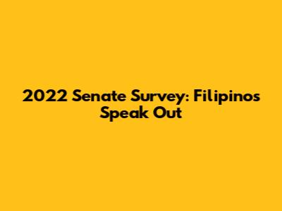 2022 Senate Survey: Filipinos Speak Out