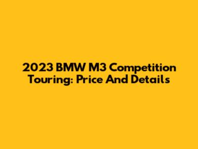 2023 BMW M3 Competition Touring: Price And Details
