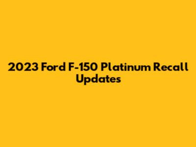 2023 Ford F-150 Platinum Recall Updates