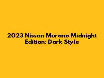 2023 Nissan Murano Midnight Edition: Dark Style