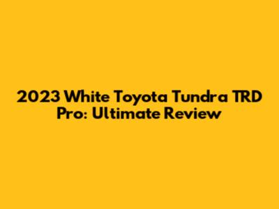 2023 White Toyota Tundra TRD Pro: Ultimate Review