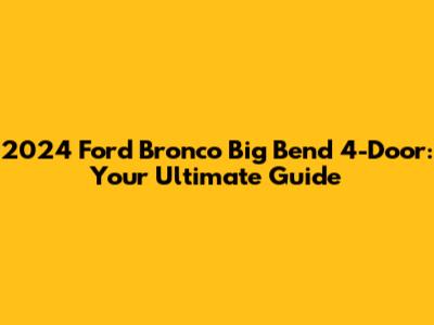 2024 Ford Bronco Big Bend 4-Door: Your Ultimate Guide