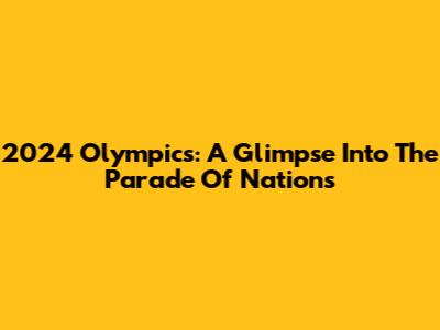 2024 Olympics: A Glimpse Into The Parade Of Nations