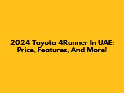 2024 Toyota 4Runner In UAE: Price, Features, And More!