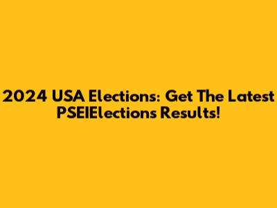 2024 USA Elections: Get The Latest PSEIElections Results!