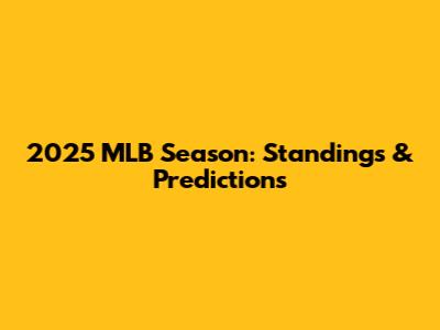 2025 MLB Season: Standings & Predictions