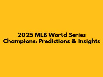2025 MLB World Series Champions: Predictions & Insights