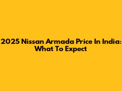 2025 Nissan Armada Price In India: What To Expect